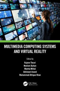 Multimedia Computing Systems and Virtual Reality : Innovations in Multimedia, Virtual Reality and Augmentation - Rajeev Tiwari