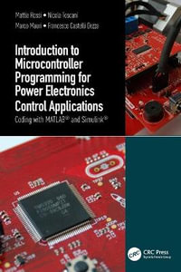 Introduction to Microcontroller Programming for Power Electronics Control Applications : Coding with MATLAB® and Simulink® - Mattia Rossi