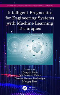 Intelligent Prognostics for Engineering Systems with Machine Learning Techniques : Advanced Research in Reliability and System Assurance Engineering - Gaurav Kumar  Badhotiya