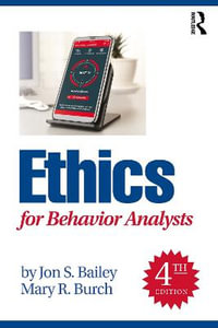 Ethics for Behavior Analysts : 4th edition - Jon S. Bailey