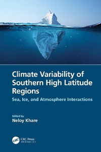 Climate Variability of Southern High Latitude Regions : Sea, Ice, and Atmosphere Interactions - Neloy Khare