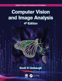 Digital Image Processing and Analysis : Computer Vision and Image Analysis - Scott E Umbaugh