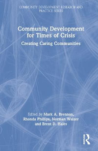 Community Development for Times of Crisis : Creating Caring Communities - Mark A. Brennan