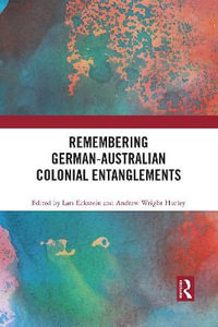 Remembering German-Australian Colonial Entanglements - Andrew Wright Hurley