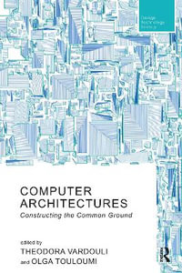 Computer Architectures : Constructing the Common Ground - Olga  Touloumi