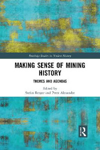 Making Sense of Mining History : Themes and Agendas - Peter  Alexander