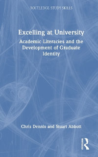 Excelling at University : Academic Literacies and the Development of Graduate Identity - Chris Dennis