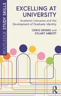 Excelling at University : Academic Literacies and the Development of Graduate Identity - Chris Dennis