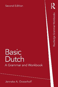Basic Dutch : A Grammar and Workbook - Jenneke A. Oosterhoff