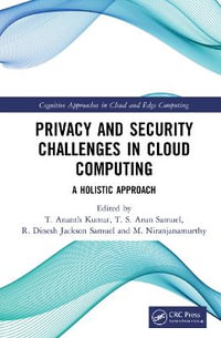 Privacy and Security Challenges in Cloud Computing : A Holistic Approach - T. Ananth Kumar