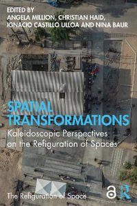 Spatial Transformations : Kaleidoscopic Perspectives on the Refiguration of Spaces - Angela Million