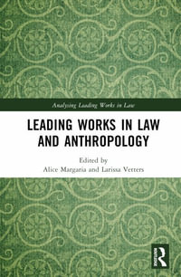 Leading Works in Law and Anthropology : Analysing Leading Works in Law - Alice Margaria