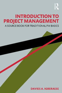 Introduction to Project Management : A Source Book for Traditional PM Basics - Davies A. Igberaese