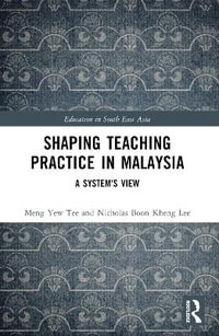 Shaping Teaching Practice in Malaysia : A System's View - Meng Yew Tee