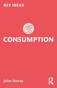 Consumption : Key Ideas - John Storey