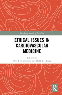 Ethical Issues in Cardiovascular Medicine : Routledge Annals of Bioethics - David M. Zientek