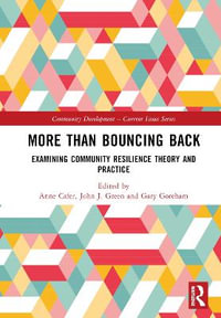 More than Bouncing Back : Examining Community Resilience Theory and Practice - Anne Cafer