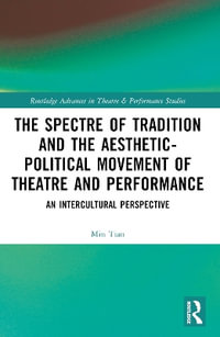 The Spectre of Tradition and the Aesthetic-Political Movement of Theatre and Performance : An Intercultural Perspective - Min Tian