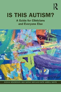 Is This Autism? : A Guide for Clinicians and Everyone Else - Donna Henderson