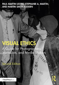 Visual Ethics : A Guide for Photographers, Journalists, and Media Makers - Paul Martin Lester