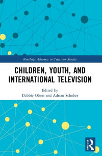Children, Youth, and International Television : Routledge Advances in Television Studies - Debbie Olson