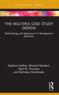 The Multiple Case Study Design : Methodology and Application for Management Education - Daphne Halkias