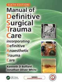 Manual of Definitive Surgical Trauma Care : Incorporating Definitive Anaesthetic Trauma Care - Jonathan White