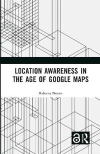 Location Awareness in the Age of Google Maps - Rebecca Noone