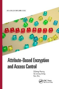 Attribute-Based Encryption and Access Control : Data-Enabled Engineering - Dijiang Huang