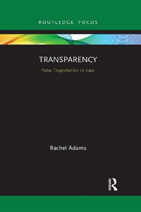 Transparency : New Trajectories in Law - Rachel Adams