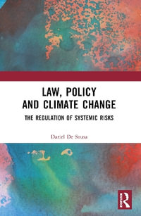 Law, Policy and Climate Change : The Regulation of Systemic Risks - Dariel De Sousa