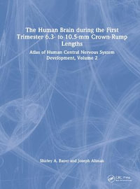 The Human Brain during the First Trimester 6.3- to 10.5-mm Crown-Rump Lengths : Atlas of Human Central Nervous System Development, Volume 2 - Shirley A. Bayer