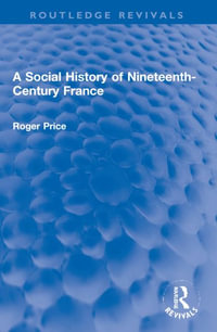 A Social History of Nineteenth-Century France : Routledge Revivals - Roger Price