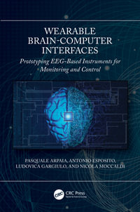 Wearable Brain-Computer Interfaces : Prototyping EEG-Based Instruments for Monitoring and Control - Pasquale Arpaia