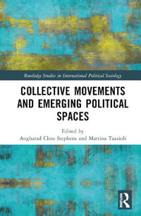 Collective Movements and Emerging Political Spaces : Routledge Studies in International Political Sociology - Angharad Closs Stephens