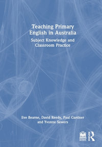 Teaching Primary English in Australia : Subject Knowledge and Classroom Practice - Eve Bearne