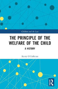 The Principle of the Welfare of the Child : A History - Kerry O'Halloran