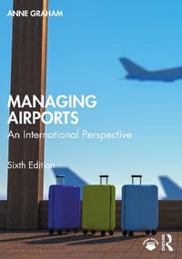 Managing Airports : 6th Edition - An International Perspective - Anne Graham