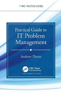 Practical Guide to IT Problem Management : IT Pro Practice Notes - Andrew Dixon