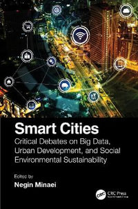 Smart Cities : Critical Debates on Big Data, Urban Development and Social Environmental Sustainability - Negin Minaei