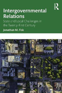Intergovernmental Relations : State and Local Challenges in the Twenty-First Century - Jonathan M. Fisk