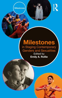 Milestones in Staging Contemporary Genders and Sexualities : Milestones - Emily A. Rollie