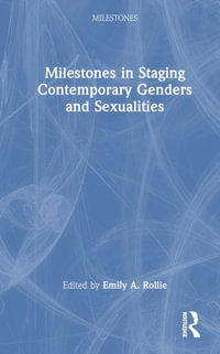 Milestones in Staging Contemporary Genders and Sexualities : Milestones - Emily A. Rollie