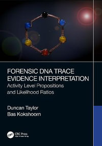 Forensic DNA Trace Evidence Interpretation : Activity Level Propositions and Likelihood Ratios - Bas  Kokshoorn