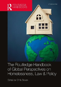 The Routledge Handbook of Global Perspectives on Homelessness, Law & Policy - Chris Bevan