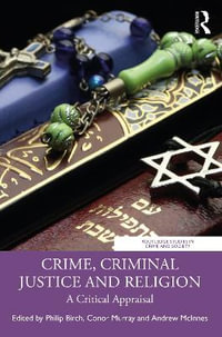 Crime, Criminal Justice and Religion : A Critical Appraisal - Philip Birch