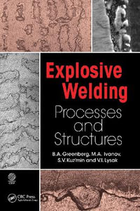 Explosive Welding : Processes and Structures - B.A. Greenberg