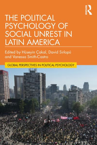 The Political Psychology of Social Unrest in Latin America : Global Perspectives in Political Psychology - Hüseyin �akal
