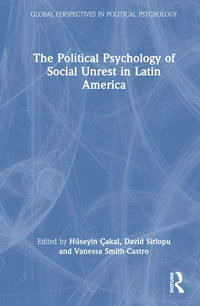 The Political Psychology of Social Unrest in Latin America : Global Perspectives in Political Psychology - Hüseyin �akal