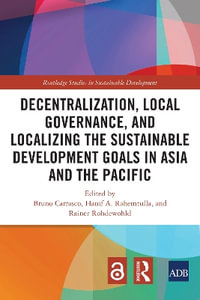 Decentralization, Local Governance, and Localizing the Sustainable Development Goals in Asia and the Pacific : Routledge Studies in Sustainable Development - Bruno Carrasco